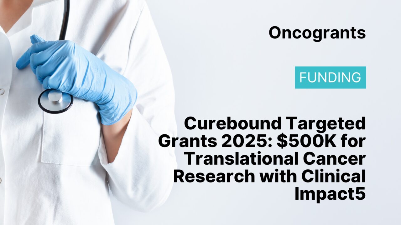 Curebound Targeted Grants 2025: $500K for Translational Cancer Research with Clinical Impact