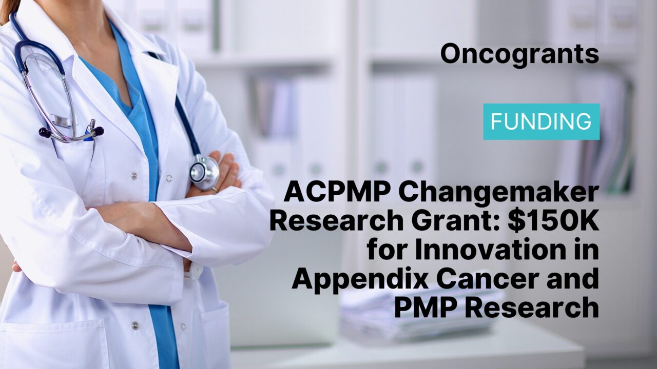 ACPMP Changemaker Research Grant: $150K for Innovation in Appendix Cancer and PMP Research