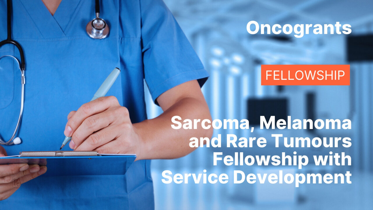 Sarcoma, Melanoma and Rare Tumours Fellowship with Service Development