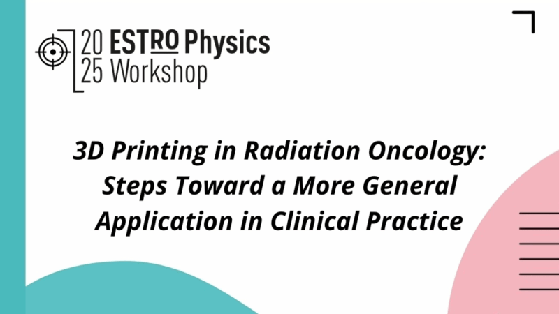3D Printing in Radiation Oncology Workshop – ESTRO