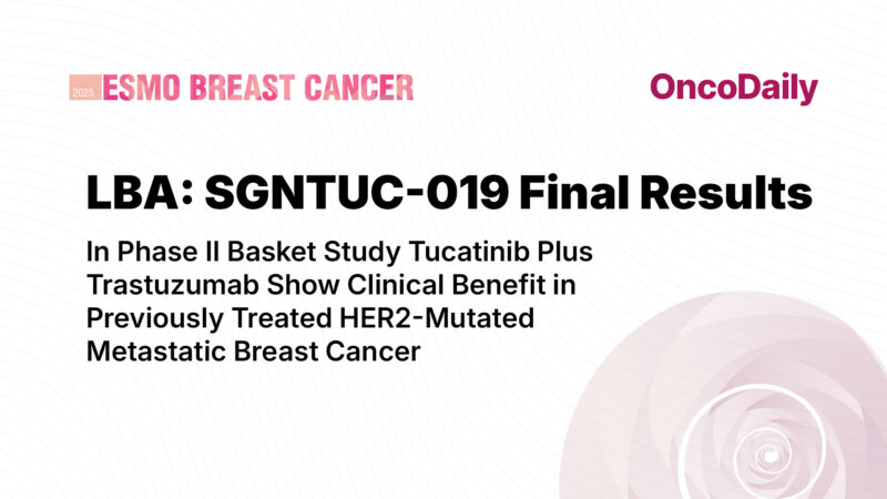 SGNTUC-019 Trial Final Results: Tucatinib + Trastuzumab Shows Durable Benefit in HER2-Mutant MBC at ESMO 2025