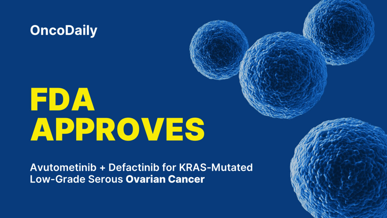FDA Grants Accelerated Approval to Avutometinib and Defactinib for KRAS-Mutated Recurrent Low-Grade Serous Ovarian Cancer: RAMP 201 trial results