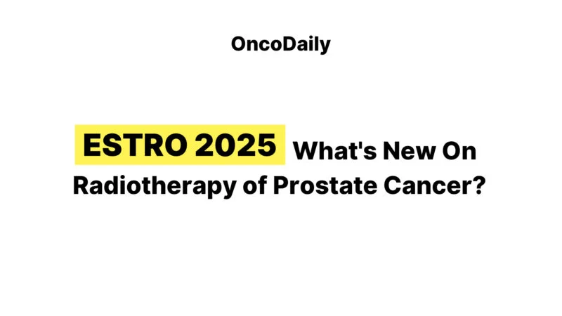 ESTRO 2025: What’s New On Radiotherapy of Prostate Cancer?