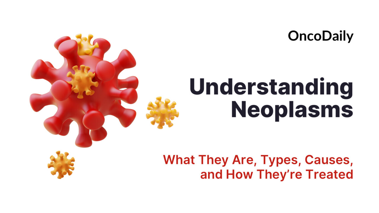Understanding Neoplasms: What They Are, Types, Causes, and How They’re Treated