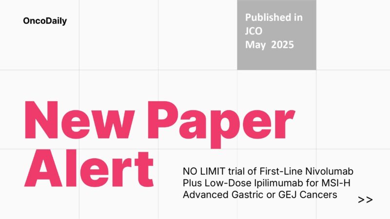New Paper Alert: NO LIMIT Trial. First-Line Nivolumab Plus Low-Dose Ipilimumab in MSI-High Advanced Gastric and GEJ Cancer