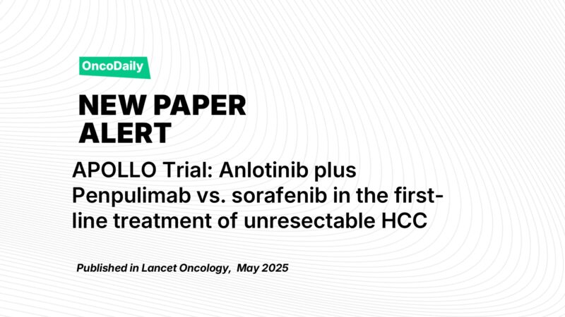 New Paper Alert: APOLLO Trial. Anlotinib Plus Penpulimab vs Sorafenib in First-Line Treatment of Unresectable Hepatocellular Carcinoma: