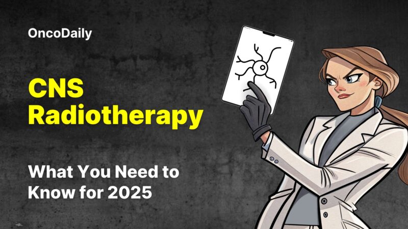 CNS Radiotherapy: What You Need to Know for 2025