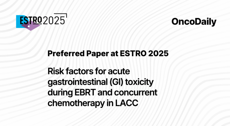 Preferred Paper at ESTRO 2025: risk factors for acute gastrointestinal (GI) toxicity during EBRT and concurrent chemotherapy in LACC