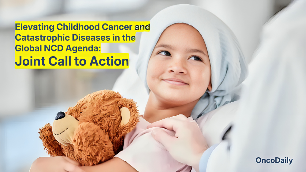 Elevating Childhood Cancer and Catastrophic Diseases in the Global NCD Agenda: Joint Call to Action