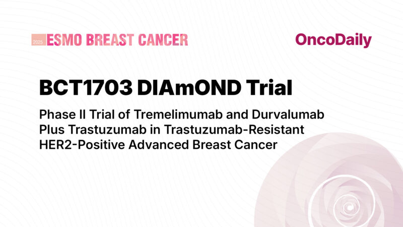 DIAmOND Trial at ESMO Breast 2025 Shows Activity of Durvalumab and Tremelimumab in Trastuzumab-Resistant HER2 Positive Breast Cancer