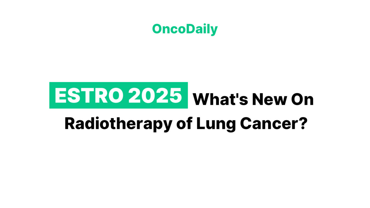ESTRO 2025: What’s New On Radiotherapy of Lung Cancer?