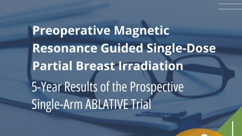 ESTRO Highlighted 5-Year ABLATIVE Trial Results on MRI-Guided Single-Dose Breast Irradiation