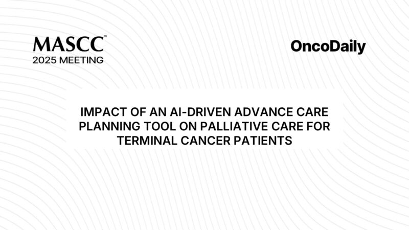 MASCC 2025 Highlights: ACP Powered by AI Improves Palliative Cancer Care