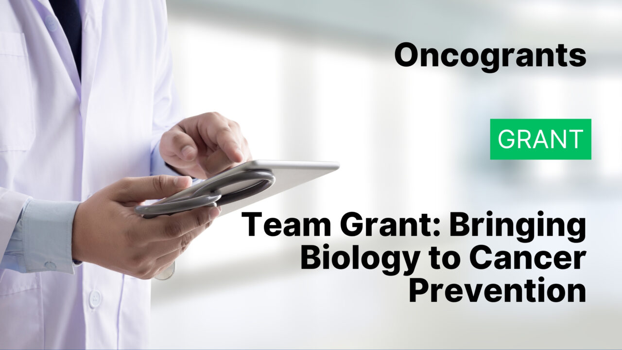 Team Grant: Bringing Biology to Cancer Prevention
