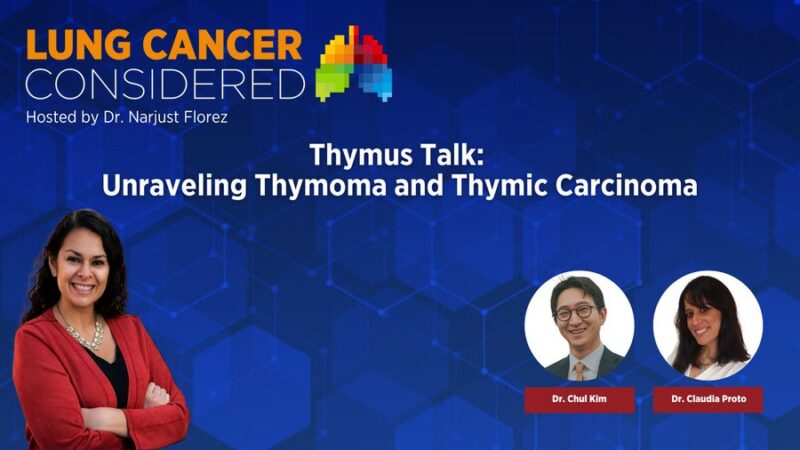 IASLC – Thymus Talk: Unraveling Thymoma and Thymic Carcinoma
