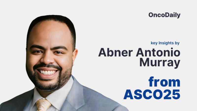 Key Insights by Abner Antonio Murray from ASCO25