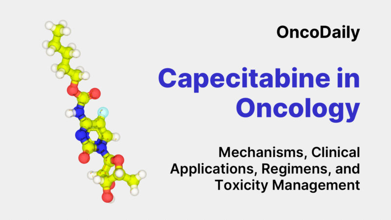 Capecitabine in Oncology: Mechanisms, Clinical Applications, Regimens, and Toxicity Management