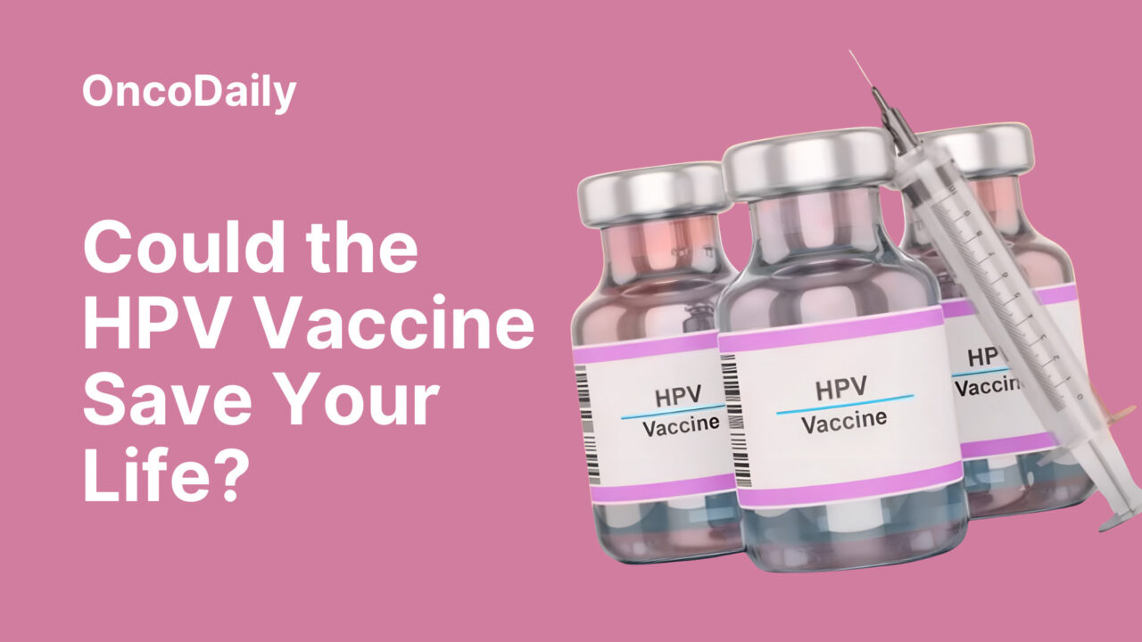 Could the HPV Vaccine Save Your Life?