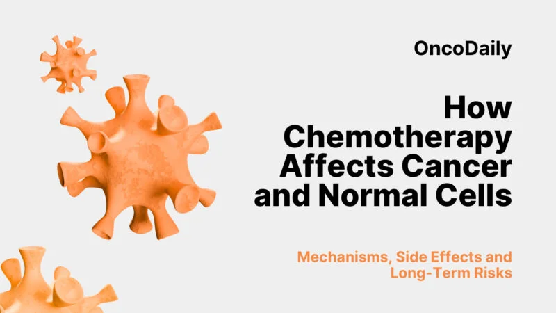 How Chemotherapy Affects Cancer and Normal Cells: Mechanisms, Side Effects and Long-Term Risks