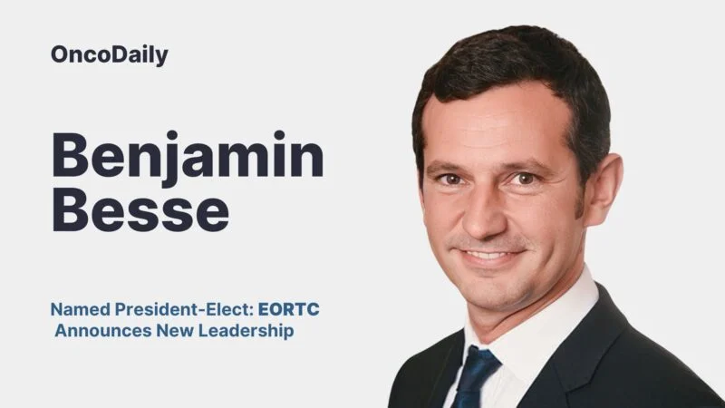 Professor Benjamin Besse Named President-Elect: EORTC Announces New Leadership