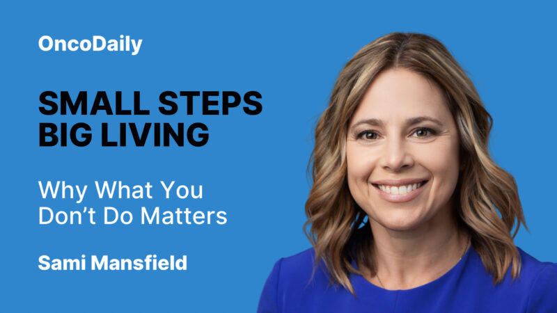 Small Steps, Big Living:  Why What You Don’t Do Matters – Sami Mansfield