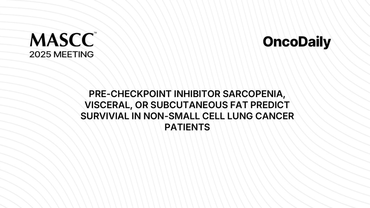 MASCC 2025: Sarcopenia and CT Fat Metrics Show No Survival Impact in NSCLC