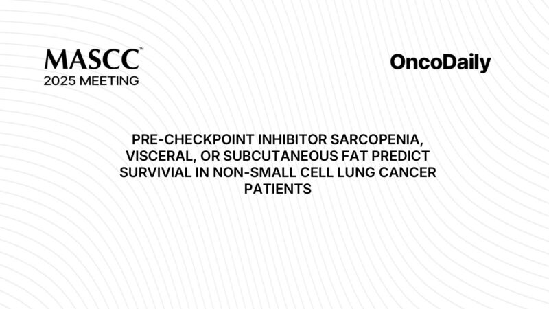 MASCC 2025: Sarcopenia and CT Fat Metrics Show No Survival Impact in NSCLC