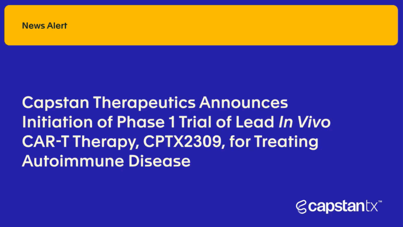 Capstan Therapeutics Announced the Successful Dosing of the First Participants in Capstan’s Phase 1 trial