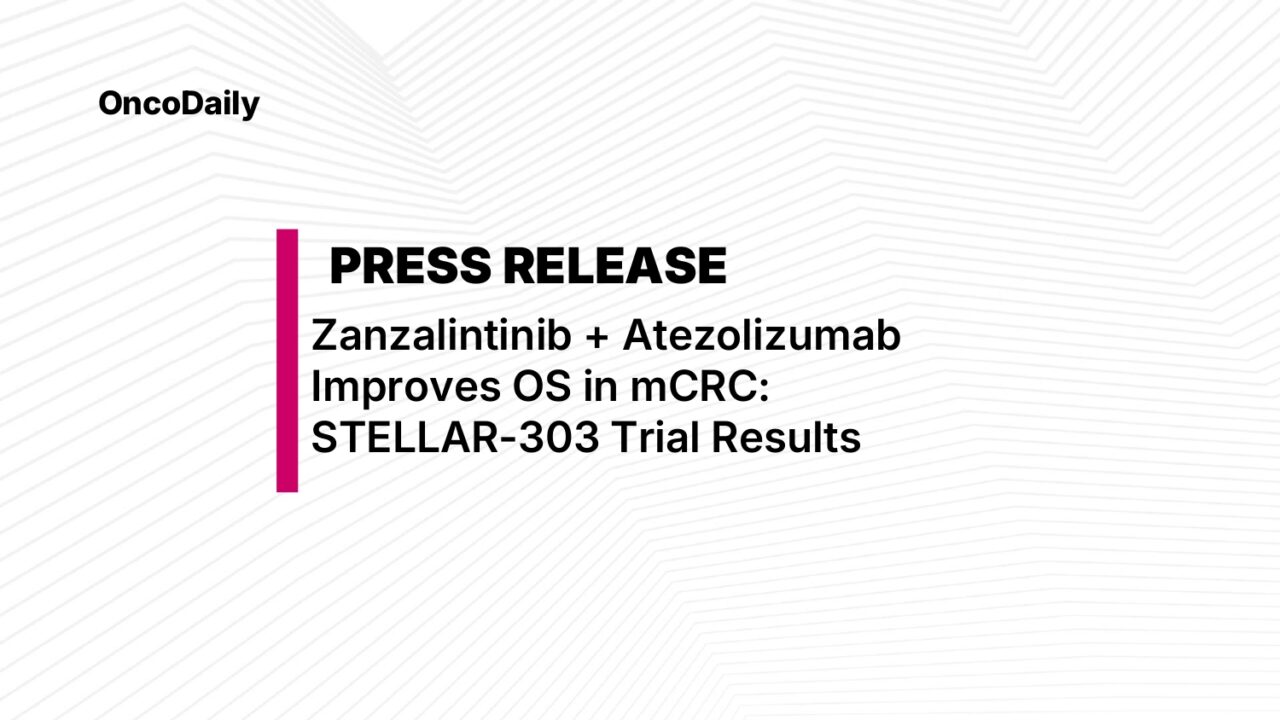 Press Release: Zanzalintinib Plus Atezolizumab Improves Survival in Refractory Metastatic Colorectal Cancer: STELLAR-303 Results