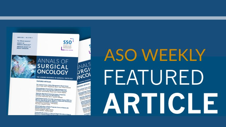Society of Surgical Oncology Shares Perspectives on Bilateral and Contralateral Risk-Reducing Mastectomy in ASO Feature