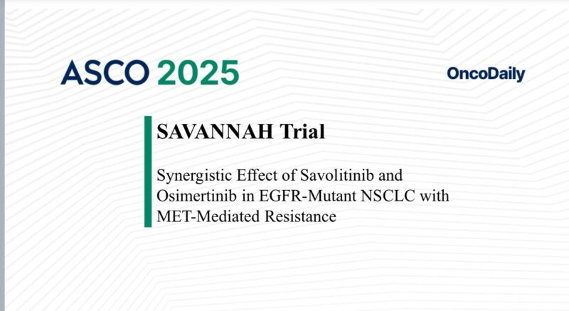 SAVANNAH Trial Highlights Synergistic Effect of Savolitinib and Osimertinib in EGFR-Mutant NSCLC with MET-Mediated Resistance