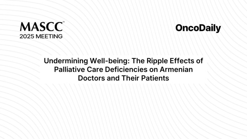 MASCC 2025 Highlights: Addressing Palliative Care Gaps and Physician Burnout in Armenia’s Primary Care System