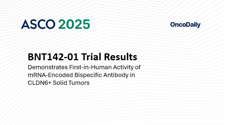 BNT142-01 Trial at ASCO 2025 Demonstrates First-in-Human Activity of mRNA-Encoded Bispecific Antibody in CLDN6+ Solid Tumors