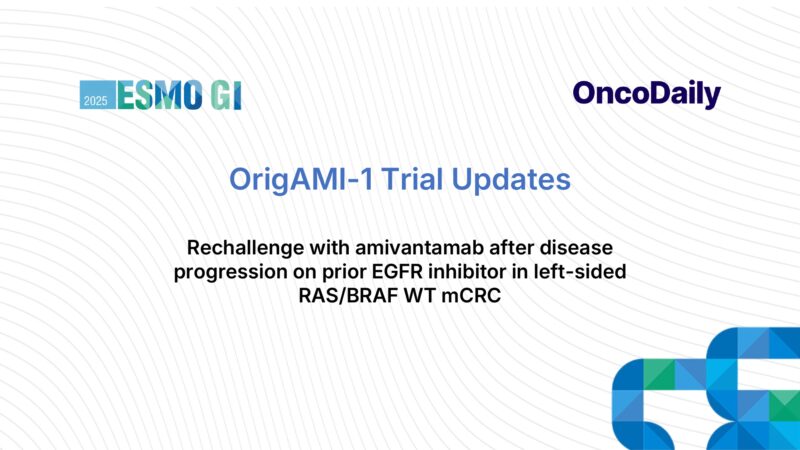 ESMO GI 2025 Highlights: OrigAMI-1 Trial on Amivantamab Rechallenge in mCRC