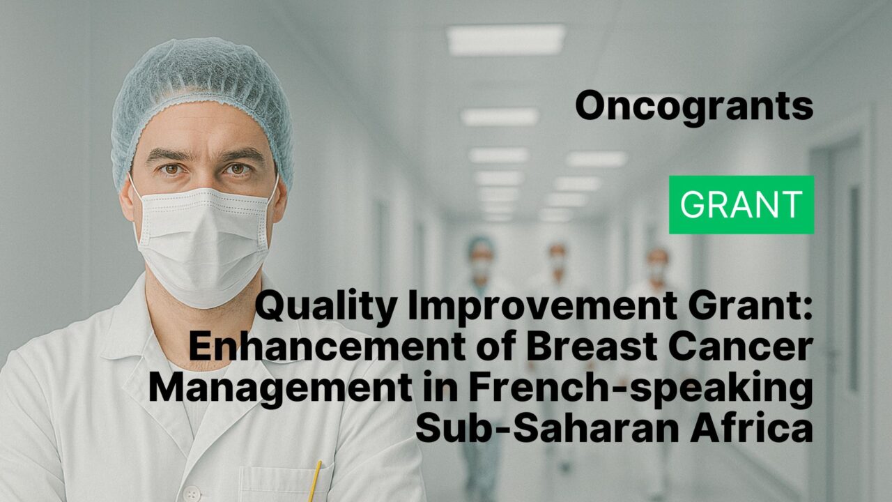 Quality Improvement Grant: Enhancement of Breast Cancer Management in French-speaking Sub-Saharan Africa