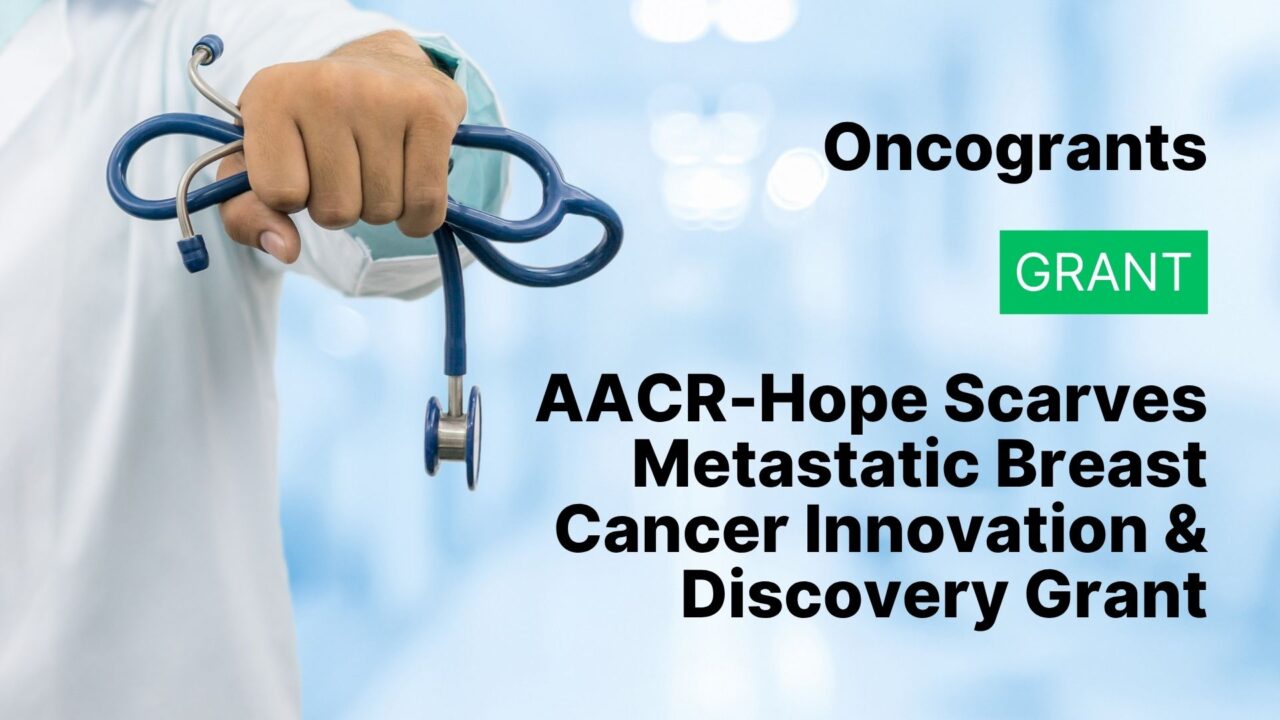 AACR-Hope Scarves Metastatic Breast Cancer Innovation & Discovery Grant