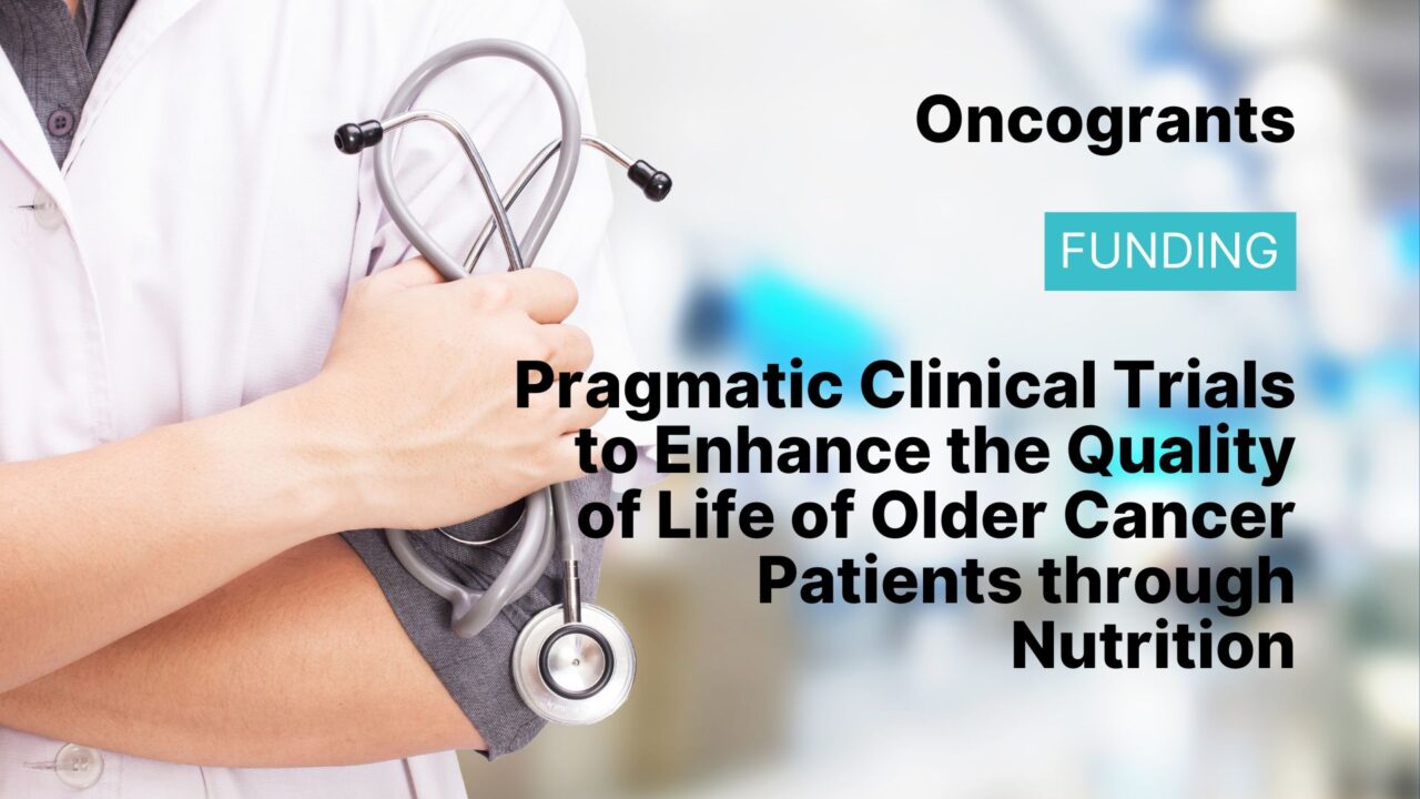 Pragmatic Clinical Trials to Enhance the Quality of Life of Older Cancer Patients through Nutrition