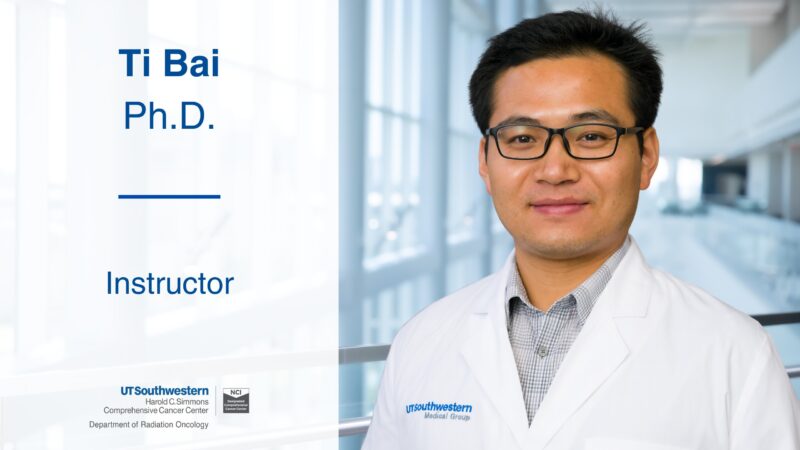 UTSW Radiation Oncology Welcomes Dr. Ti Bai as Member of Medical Physics and Engineering faculty!