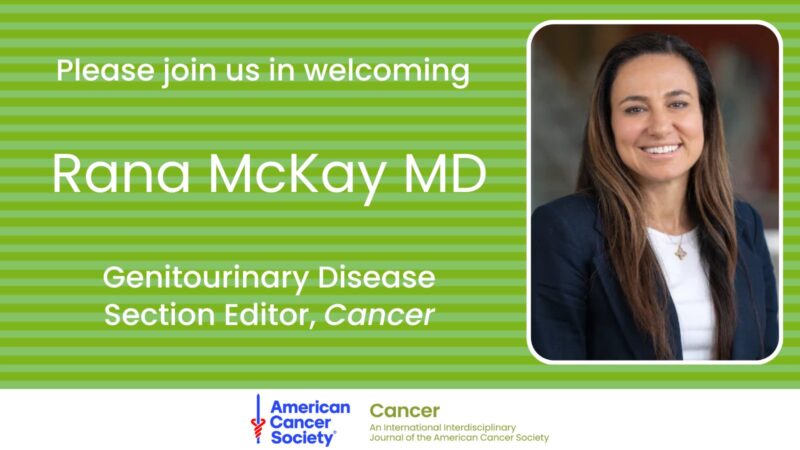 Rana McKay, as ACS Journal Cancer’s New Section Editor for Genitourinary Disease