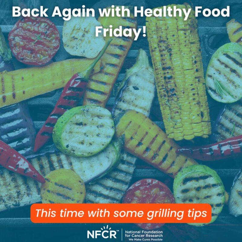 National Foundation for Cancer Research Shares 5 Healthy Grilling Tips That Could Help Reduce Your Cancer Risk