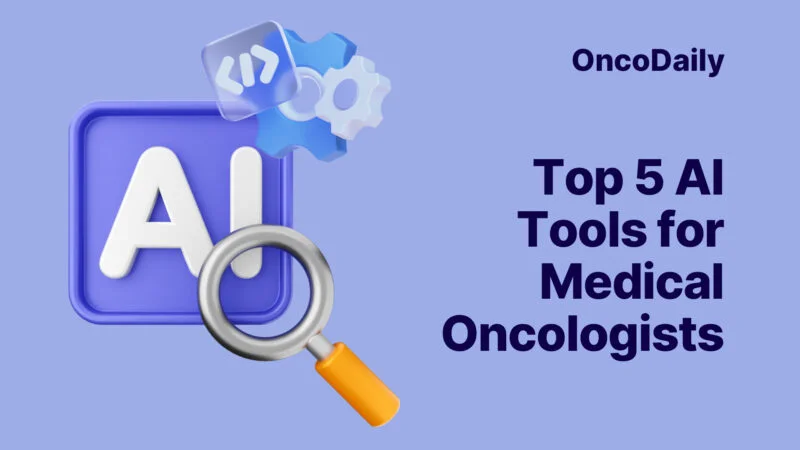Top 5 AI Tools for Medical Oncologists: What Clinicians Need to Know