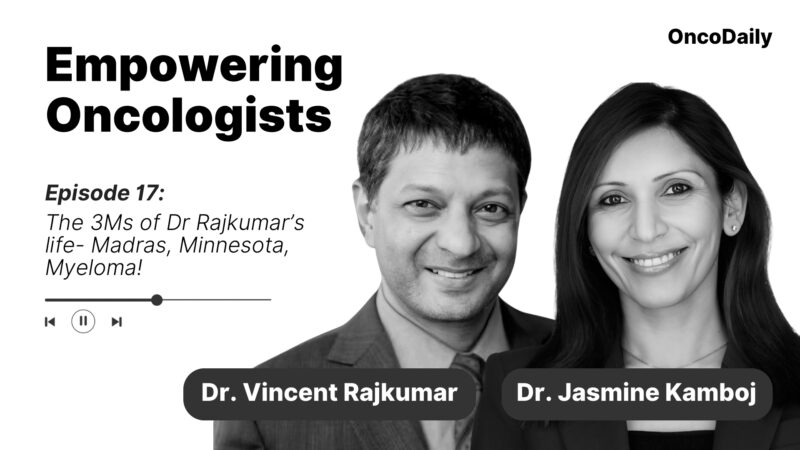 Empowering Oncologists: The 3Ms of Dr. Rajkumar’s life – Madras, Minnesota, Myeloma!