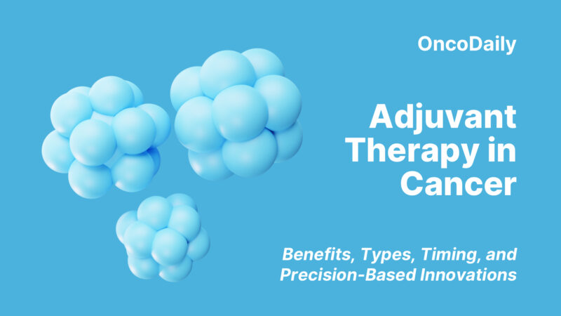 Adjuvant Therapy in Cancer: Benefits, Types, Timing, and Precision-Based Innovations