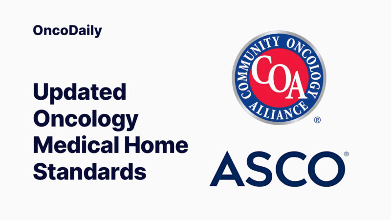 ASCO and Community Oncology Alliance Have Released the Updated Oncology Medical Home Standards