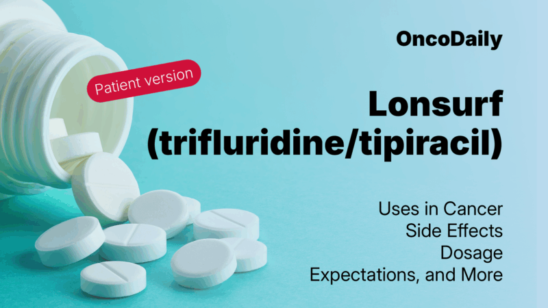 Lonsurf (Trifluridine/Tipiracil): A Patient’s Guide 2025 to Treatment for Advanced Colorectal and Stomach Cancer