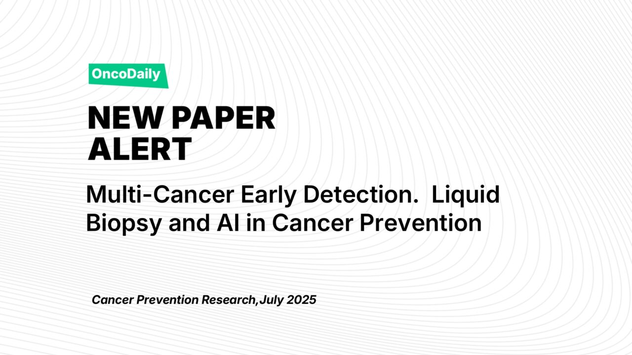 New Paper Alert: Advancements in Multi-Cancer Early Detection. The Role of Liquid Biopsy and AI in Cancer Prevention