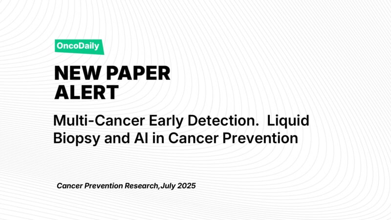 New Paper Alert: Advancements in Multi-Cancer Early Detection. The Role of Liquid Biopsy and AI in Cancer Prevention