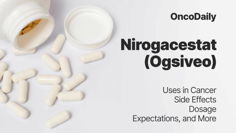 Nirogacestat (Ogsiveo) Updates 2025: Uses in Cancer, Side Effects, Dosage, Expectations, and More