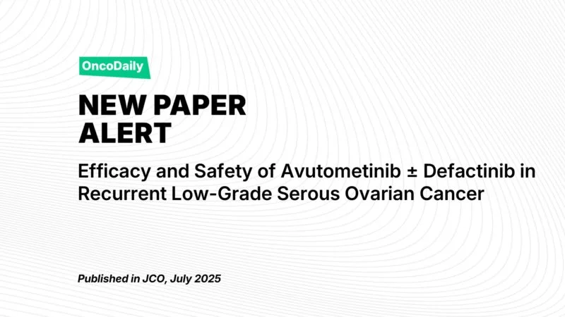 New Paper Alert: Avutometinib and Defactinib Combination for Recurrent LGSOC – Phase II Trial Results