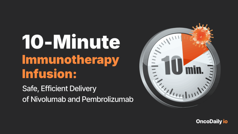 10-Minute Immunotherapy Infusion: Safe, Efficient Delivery of Nivolumab and Pembrolizumab